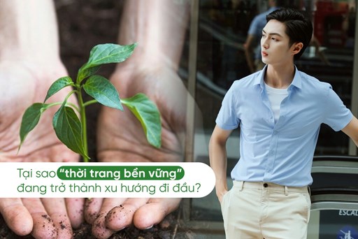 Tại sao 'thời trang bền vững' đang trở thành xu hướng đi đầu? Tại sao 'thời trang bền vững' đang trở thành xu hướng đi đầu?